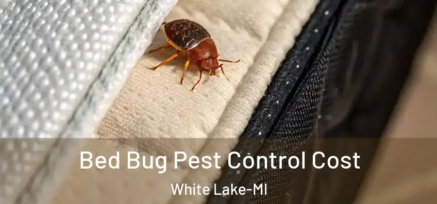 Bed Bug Pest Control Cost White Lake-MI