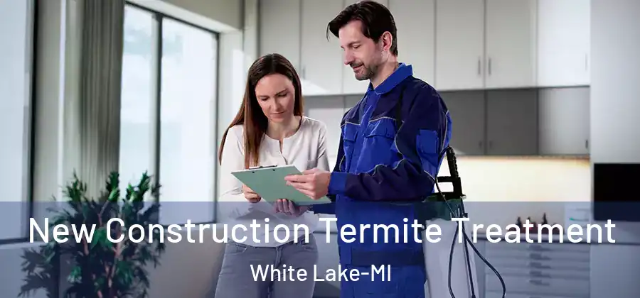 New Construction Termite Treatment White Lake-MI