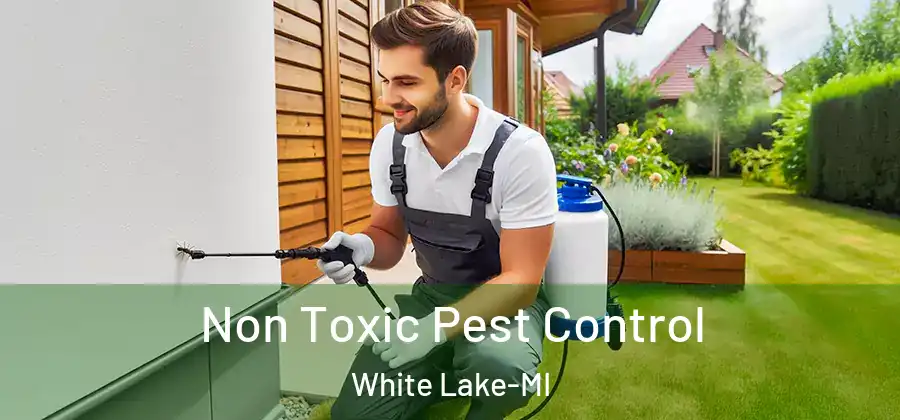 Non Toxic Pest Control White Lake-MI