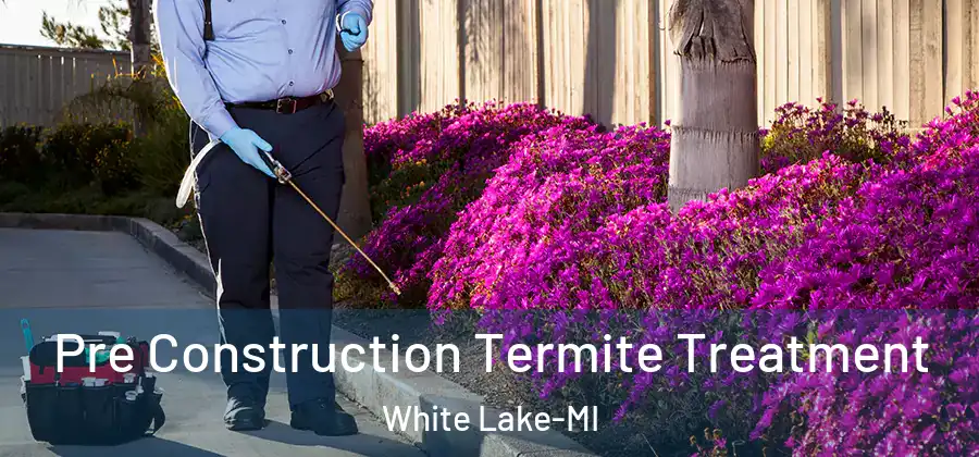 Pre Construction Termite Treatment White Lake-MI